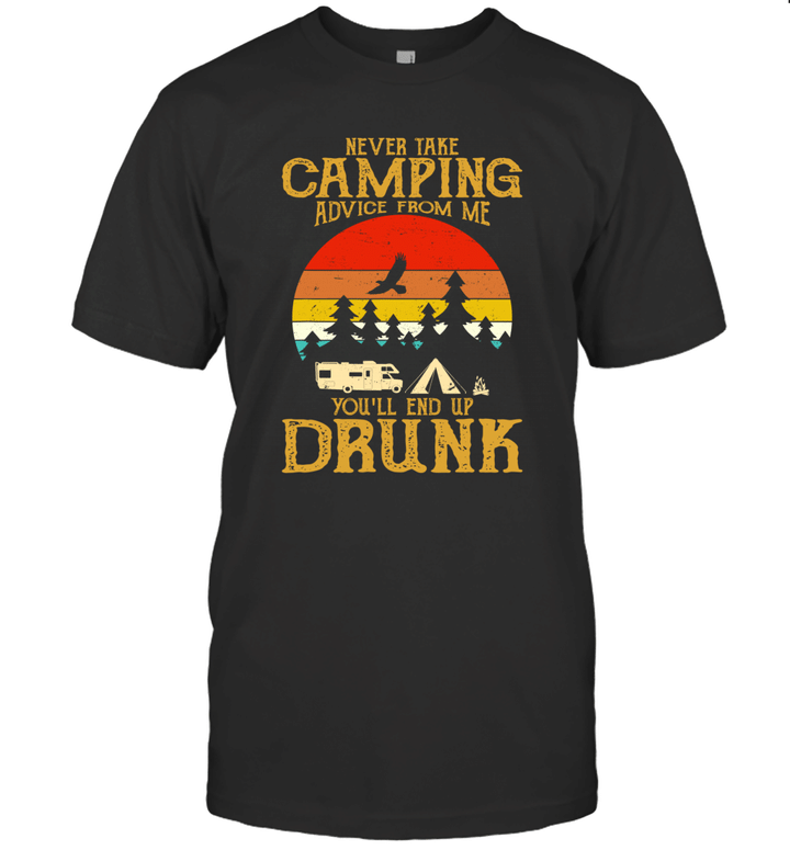 Never Take Camping Advice From Me You'll End Up Drunk Vintage Shirt