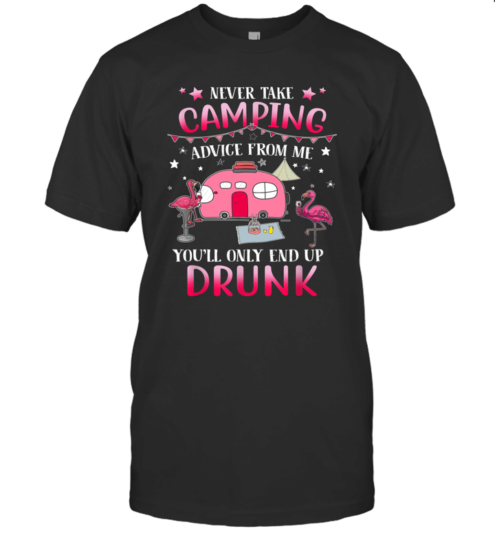 Never Take Camping Advice From Me You'll Only End Up Drunk Shirt