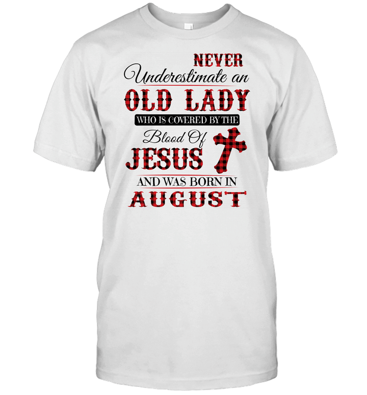 Never Underestimate An Old Lady Who Is Covered By The Blood Of Jesus And Was Born In August Shirt