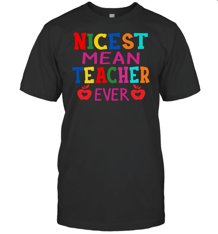 Nicest Mean Teacher Ever Shirt Teacher Student Gift T Shirt