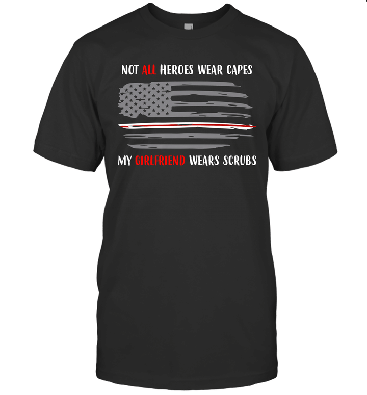 Not All Heroes Wear Capes My Girlfriend Wears Scrubs T-Shirt – Proud Nurse Shirt Nurse Gift