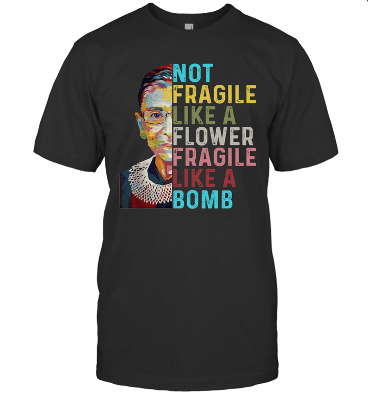 Not Fragile Like A Flower But A Bomb Ruth Ginsburg Rbg Shirt