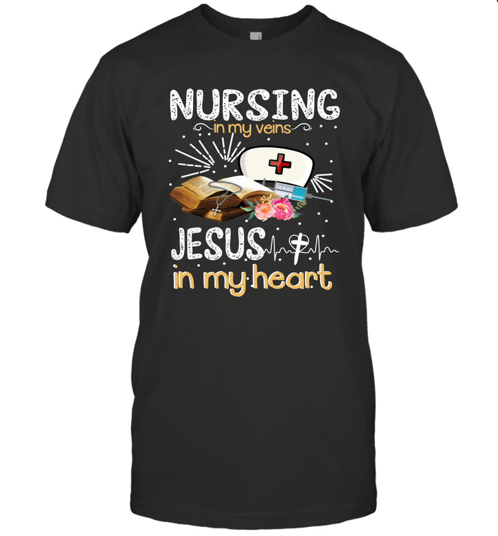 Nursing In My Veins Jesus In My Heart Shirt Nurse Gift