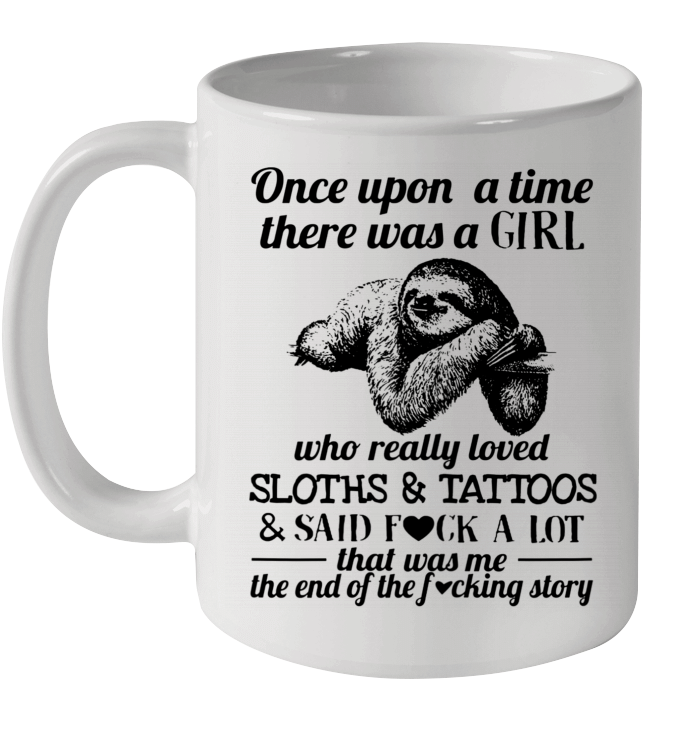 Once Upon A Time There Was A Girl Who Really Loved Sloths And Tattoos Mug