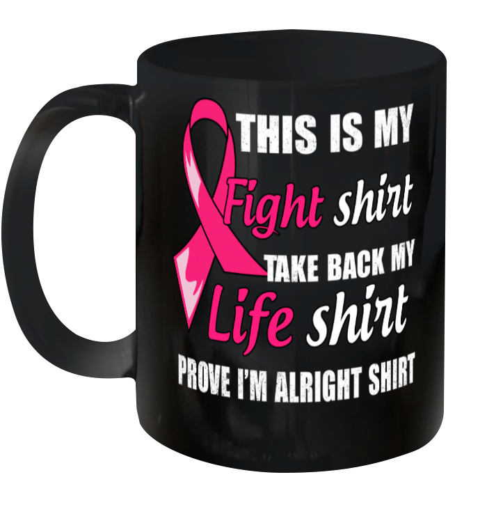Pink Ribbon This Is My Fight Mug Take Back My Life Mug Prove I'm Alright Mug Cancer Awareness