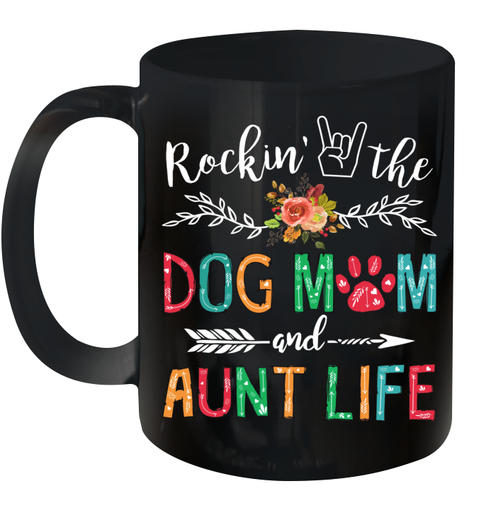 Rockin The Dog Mom And Aunt Life Dog Lover Gifts Mug
