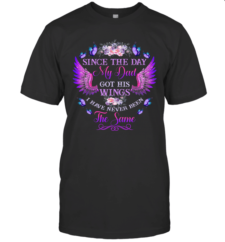 Since The Day My Dad Got His Wings I Have Never Been Same Shirt