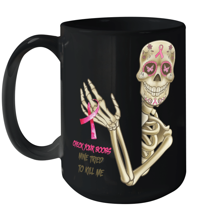 Skeleton Breast Cancer Check Your Boobs Mine Tried To Kill Me Funny Mug