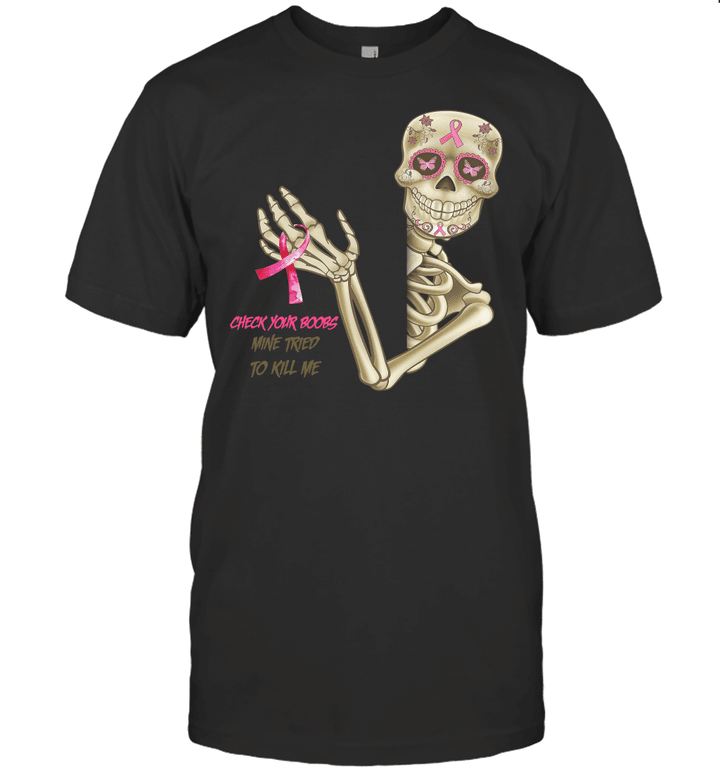 Skeleton Breast Cancer Check Your Boobs Mine Tried To Kill Me Shirt Funny Quote T Shirt