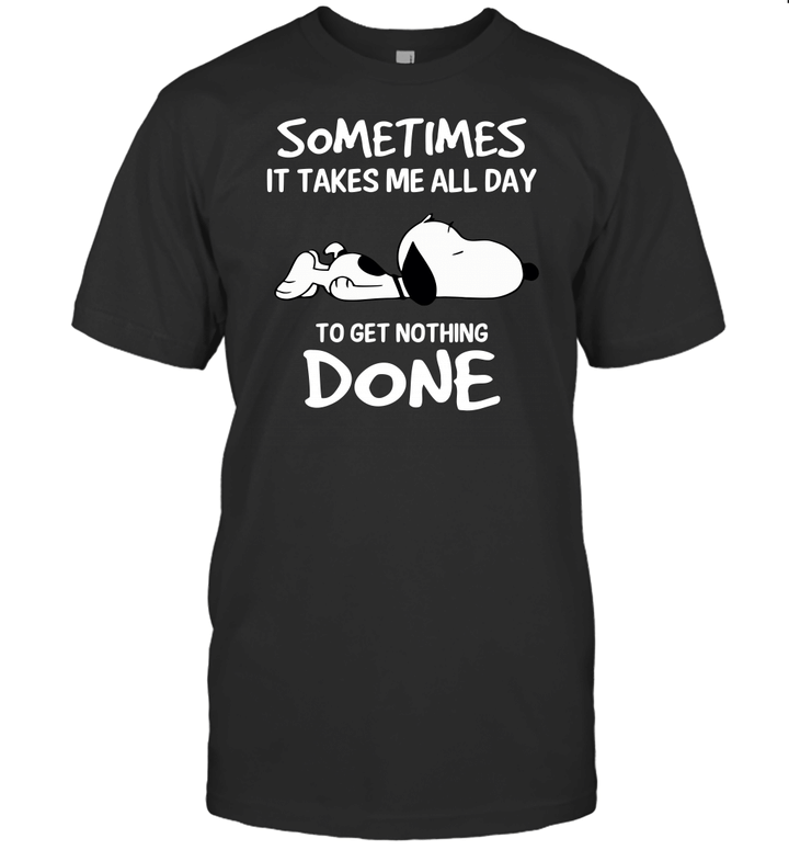 Snoopy Sometimes It Takes Me All Day To get Nothing Done Funny T shirt