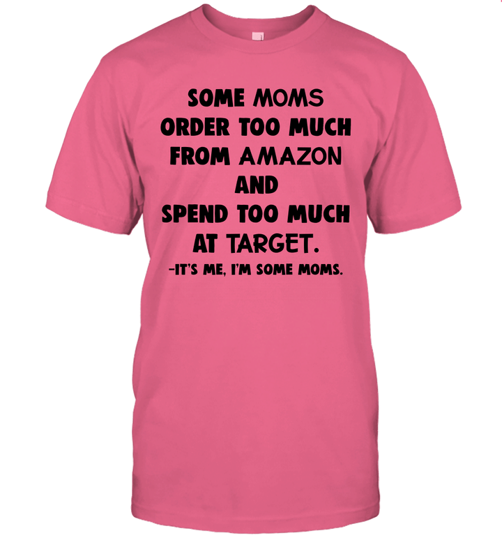 Some Moms Order Too Much From Amazon And Spend Too Much At Target Shirt