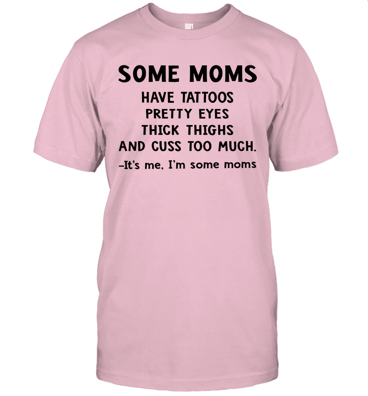 Some Moms Have Tattoos Pretty Eyes Thick Thighs Shirt