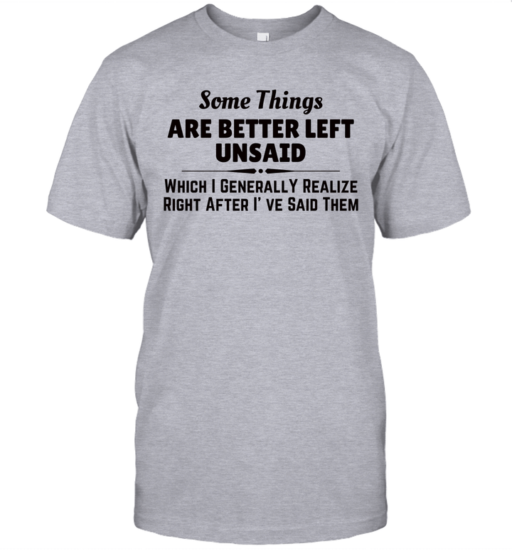 Some Things Are Better Left Unsaid Which I Generally Realize Right After I've Said Them Shirt