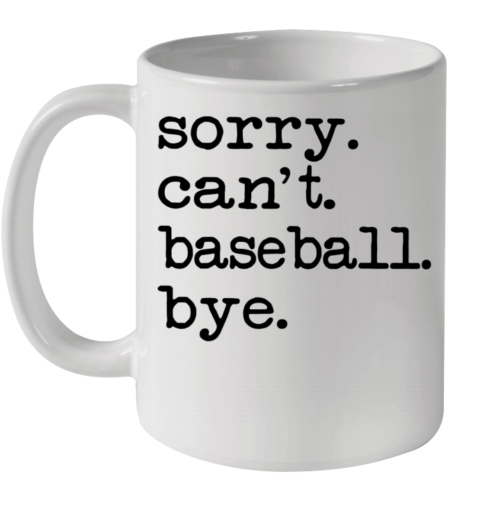 Sorry Can't Baseball Bye Funny Gift Mug