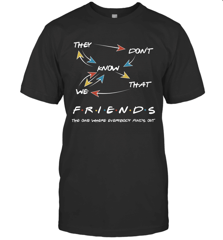 They Don't Know We That Friends The One Where Everybody Finds Out Shirt