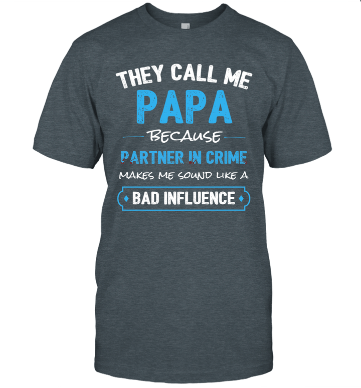 They Call Me Papa Because Partner In Crime Makes Me Sound Like A Bad Influence Shirt