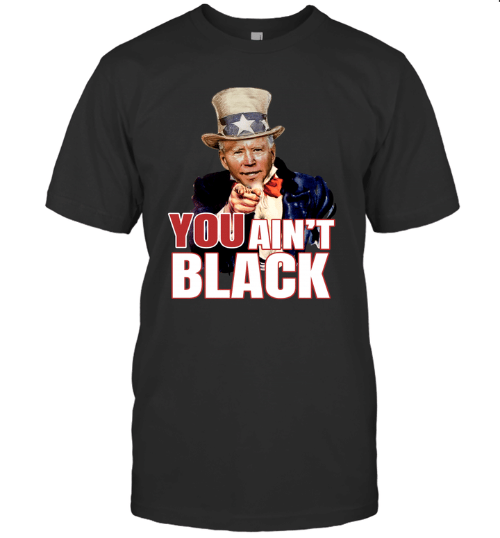 Uncle Sam Joe Biden You Aint Black Shirt