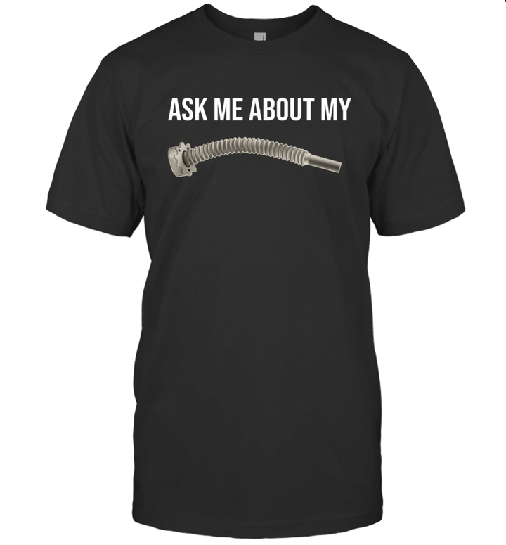 Vacuum Hose Ask Me About My Funny Shirt