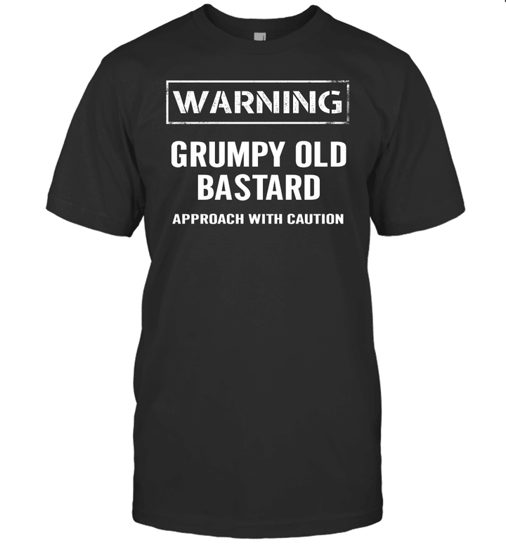 Warning Grumpy Old Bastard Approach With Caution Funny Quotes Shirt