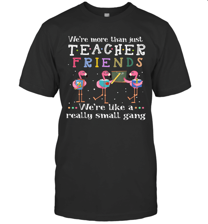 We're More Than Just Teacher Friends Teacher Flamingo Shirt