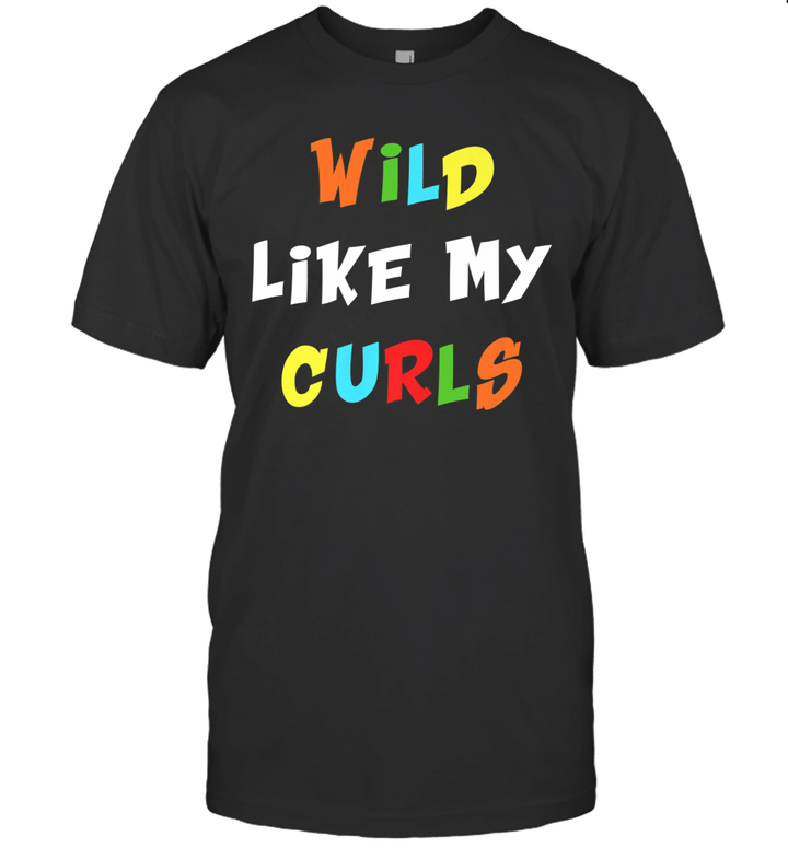 Wild Like My Curls Curly Haired Funny Gift Shirt