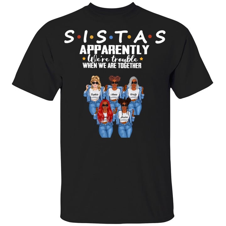 SISTAS Apparently We’re Trouble When We Are Together Personalized Shirt – Besties T-Shirt – Best Friends Tee Shirts Customized Gift