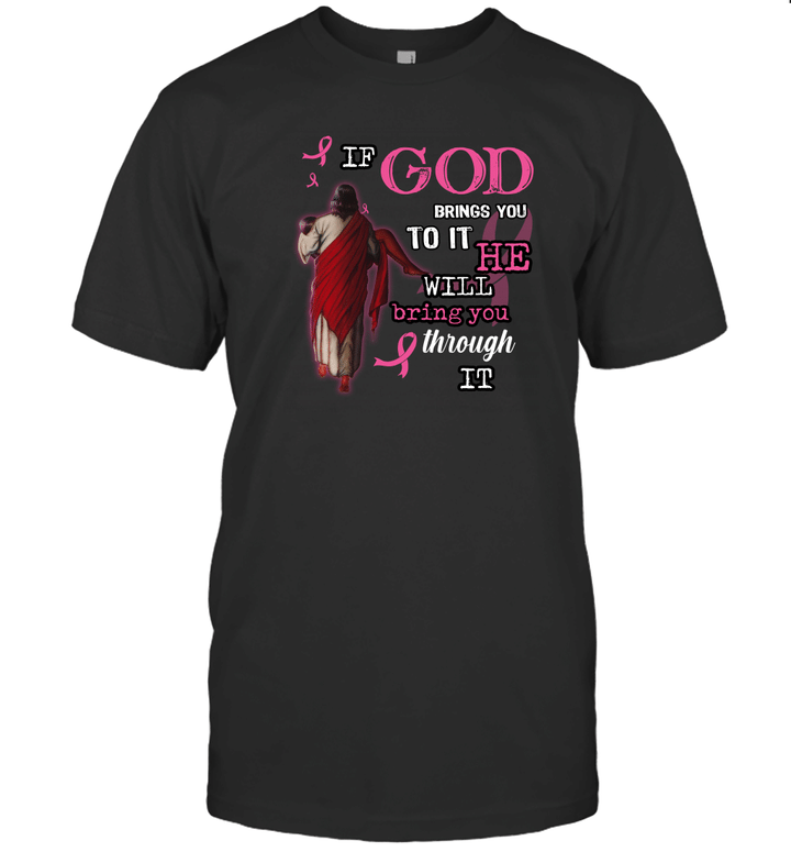 Breast Cancer If God Brings You To It He Will Bring You Through Graphic Tee Shirt