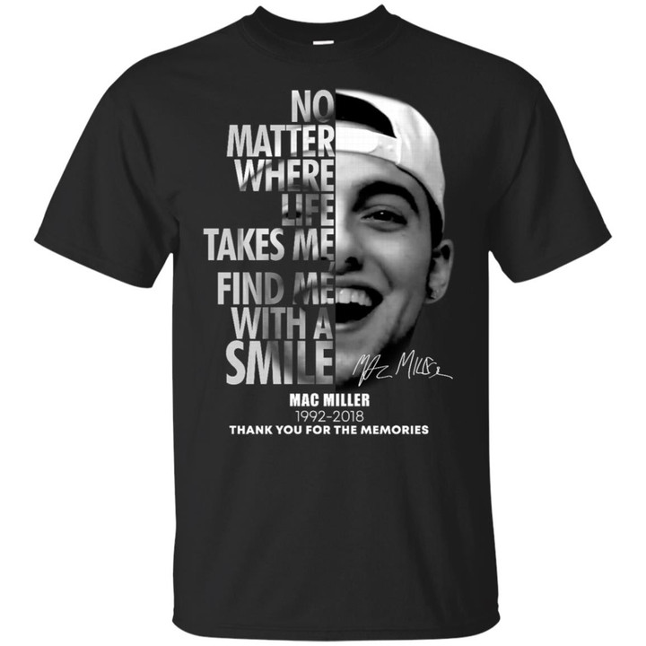 Mac Miller No Matter Where Life Takes Me Find Me With A Smile Shirt Thank you for the memories
