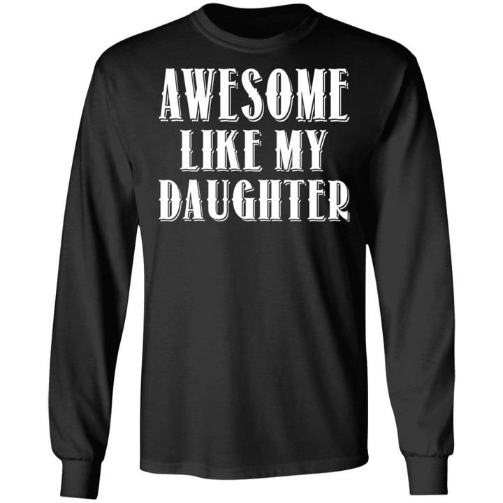 Awesome Like My Daughter T-Shirt Funny Parents’ Day Gifts