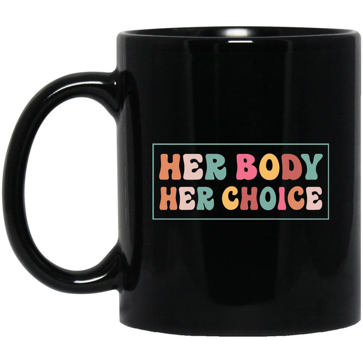 Her Body Her Choice Pro Choice Feminist Women’s Rights Mug