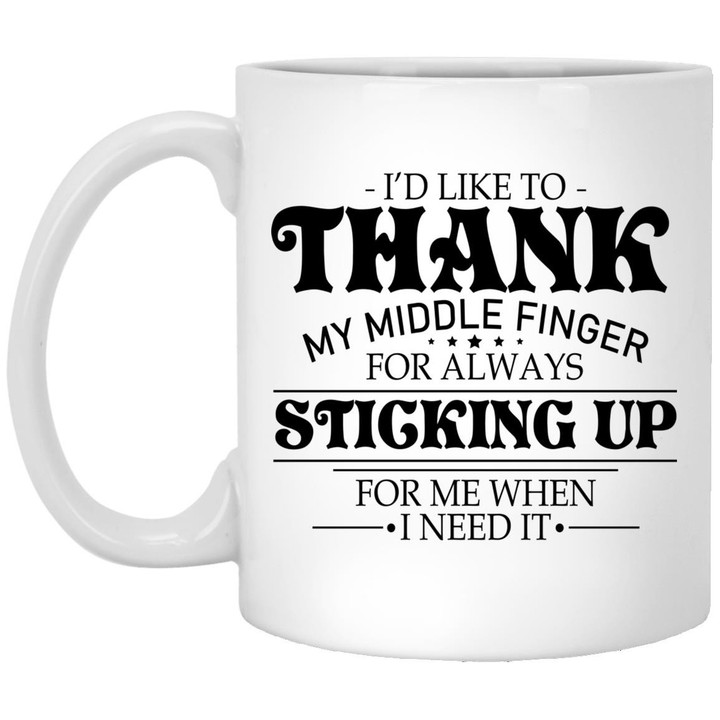 I’d Like To Thank My Middle Finger For Always Stricking Up For Me When I Need It Mug