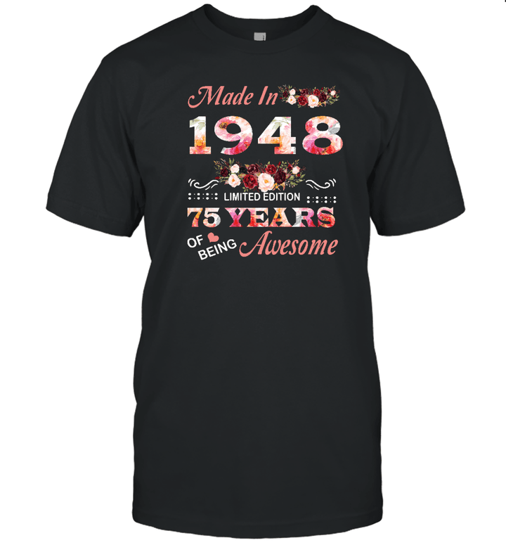 Made In 1948 Limited Edition 75 Years Of Being Awesome Floral Shirt 75th Birthday Gifts Women Unisex T Shirt