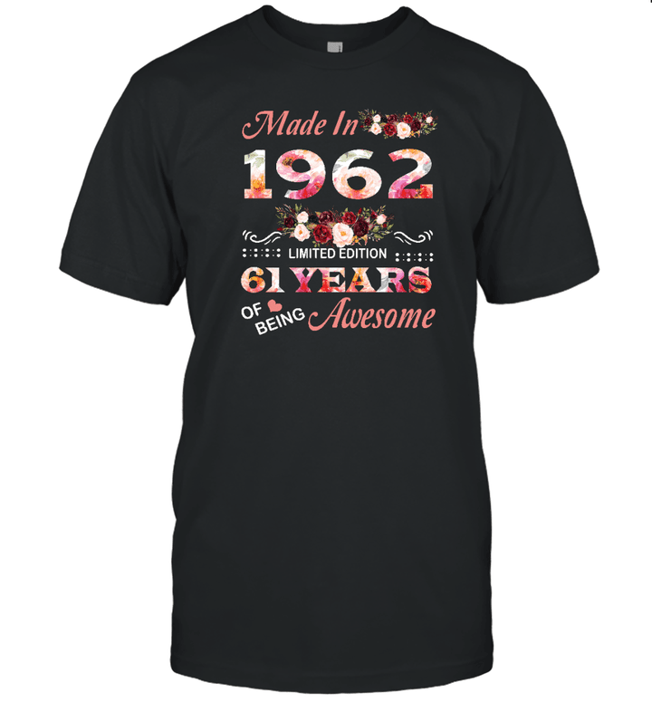 Made In 1962 Limited Edition 61 Years Of Being Awesome Floral Shirt 61st Birthday Gifts Women Unisex T Shirt