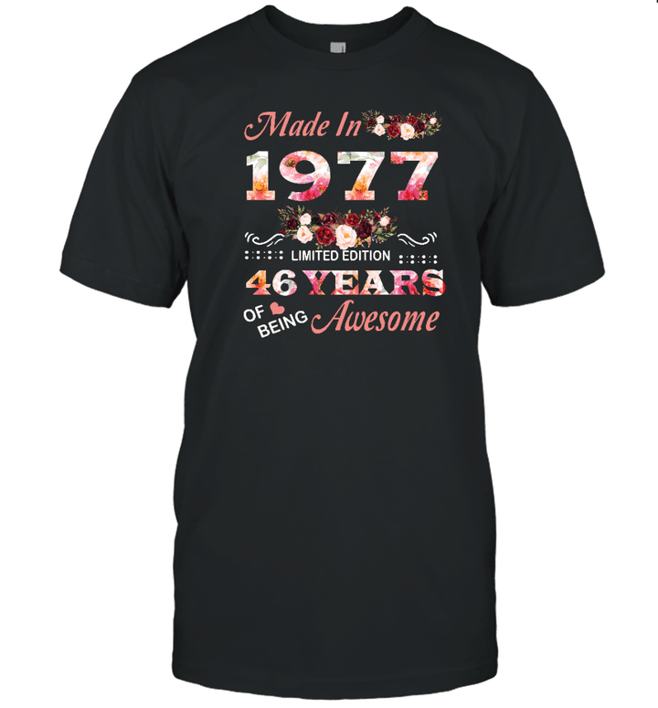 Made In 1977 Limited Edition 46 Years Of Being Awesome Floral Shirt 46th Birthday Gifts Women Unisex T Shirt