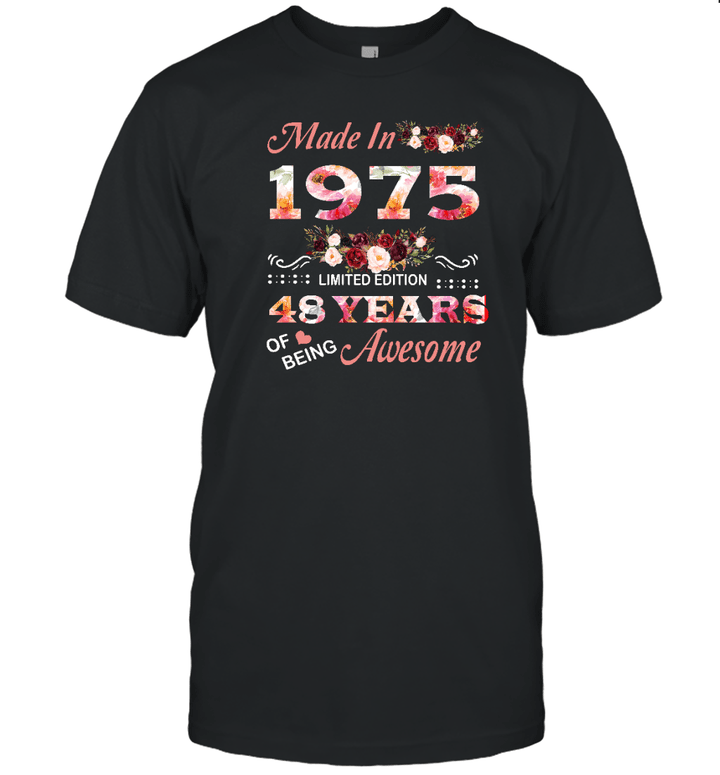 Made In 1975 Limited Edition 48 Years Of Being Awesome Floral Shirt 48th Birthday Gifts Women Unisex T Shirt