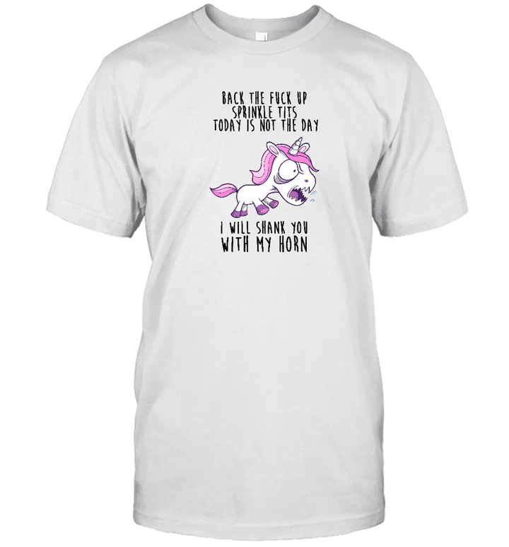 Unicorn Back To Fuck Up Sprinkle Tits Today Is Not The Day I Will Shank You With My Horn Classic T Shirt Funny Unicorn Shirts