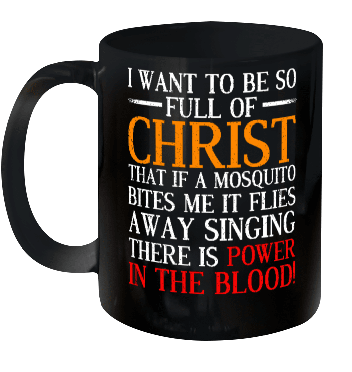 I Want To Be So Full Of Christ Funny Christian Prayer Gift Coffee Mugs