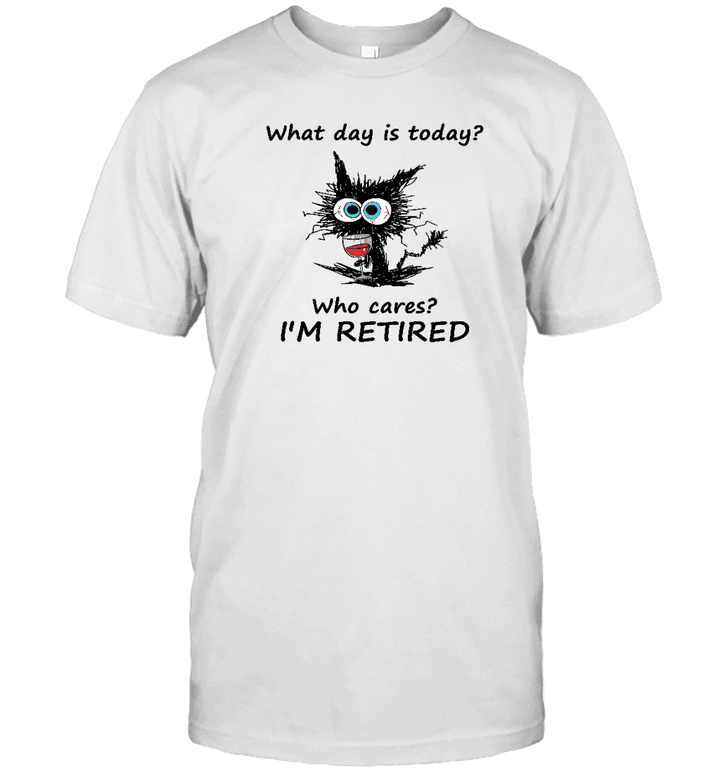 What Day Is Today Who Cares I'm Retired Funny Cat Lover Shirt