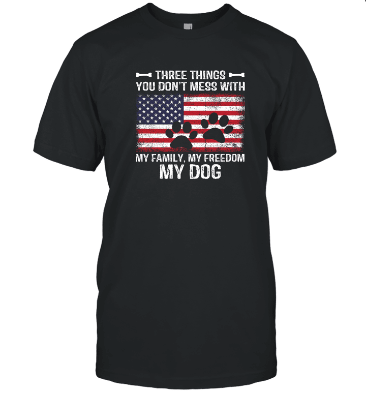 Three Things You Don't Mess With My Family My Freedom My Dog American Shirt