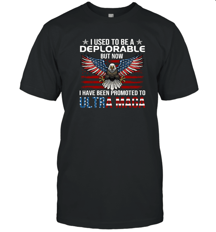 I Used To Be A Deplorable But Now I Have Been Promoted To Ultra Maga Shirt, USA Flag T Shirt