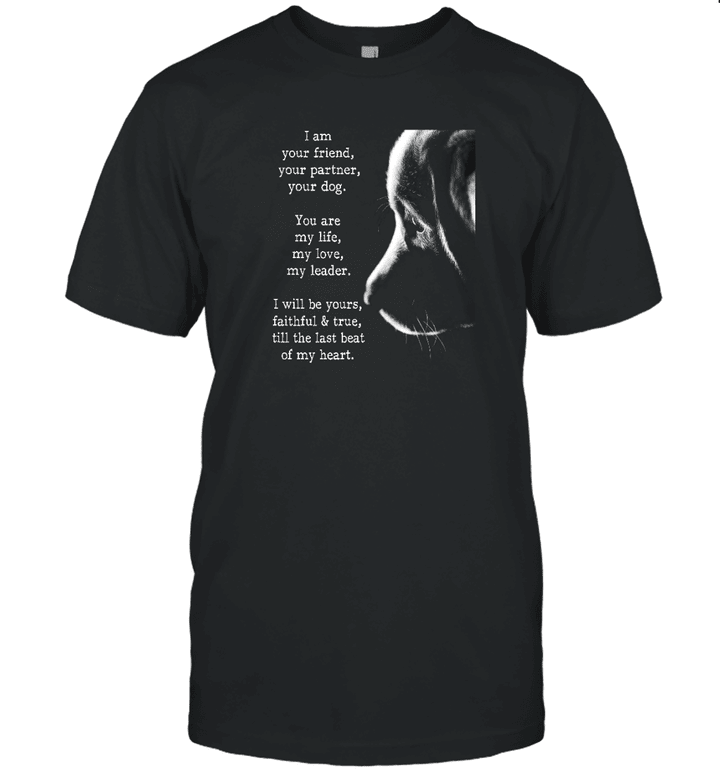 I Am Your Friend Your Partner Your Dog Lovers Gifts T Shirt Gifts For Dog
