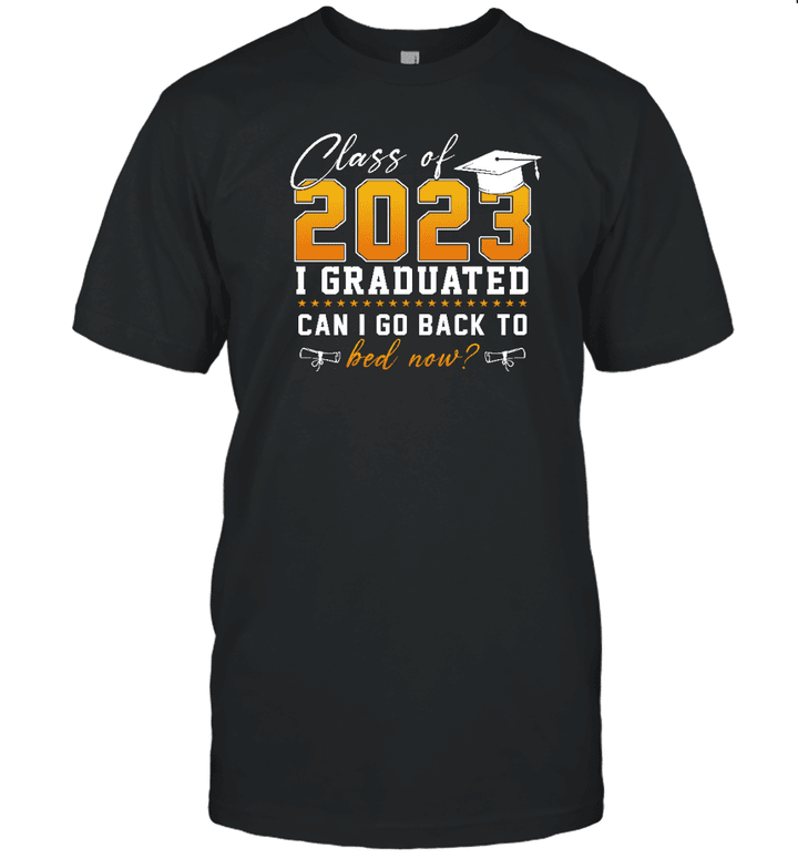 Funny Class Of 2023 I Graduated Can I Go Back To Bed Now T Shirt