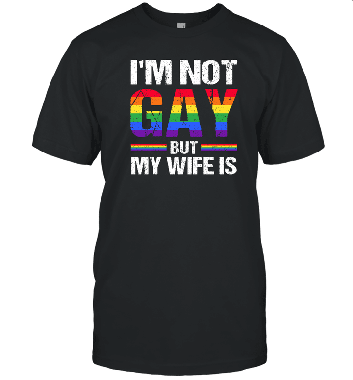 I'm Not Gay But My Wife Is Rights Proud Ally Queer LGBTQ Shirt