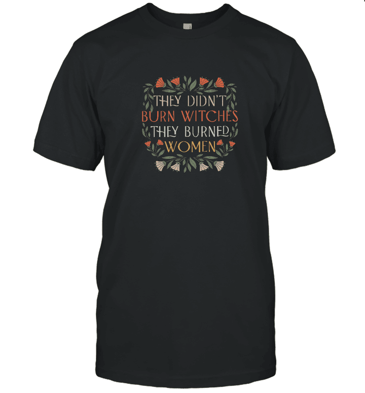 They Didn't Burn Witches They Burned Women Feminist Witch Shirt