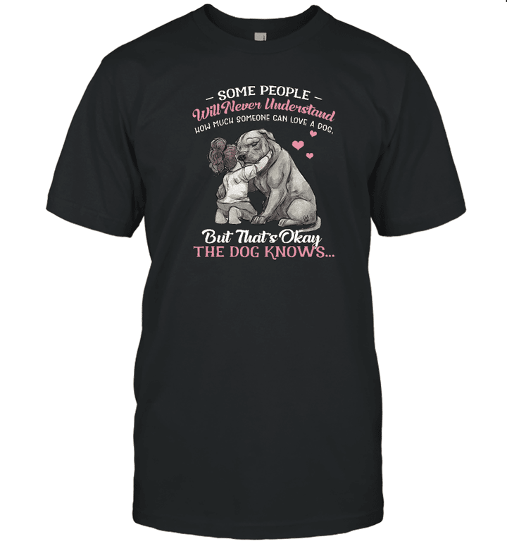 Some People Will Never Understand How Much Someone Can Love A Dog Shirt Dog Love Quote T Shirt