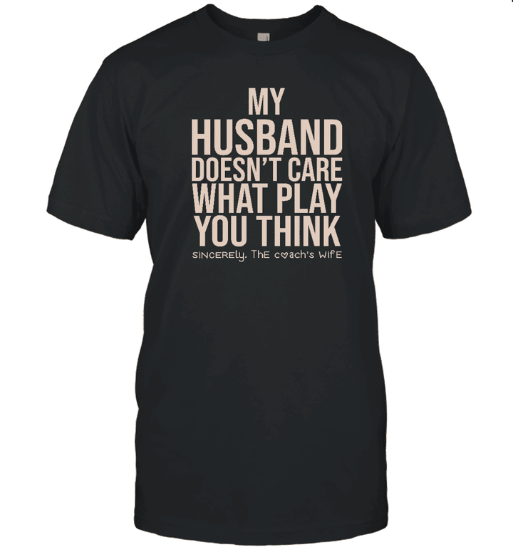 My Husband doesn't Care what Play you Think He Should Call Sincerely The Coach's Wife Shirt
