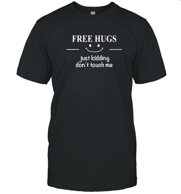 Free Hugs Just Kidding Don't Touch Me Funny Sarcastic Jokes Shirt