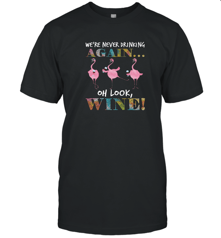 Flamingo we're Never Drinking Again Oh Look Wine Funny Shirt