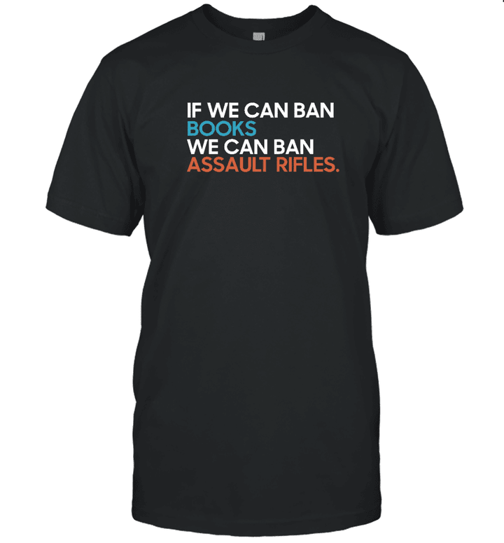 If We Can Ban Books We Can Ban Assault Rifles T Shirt