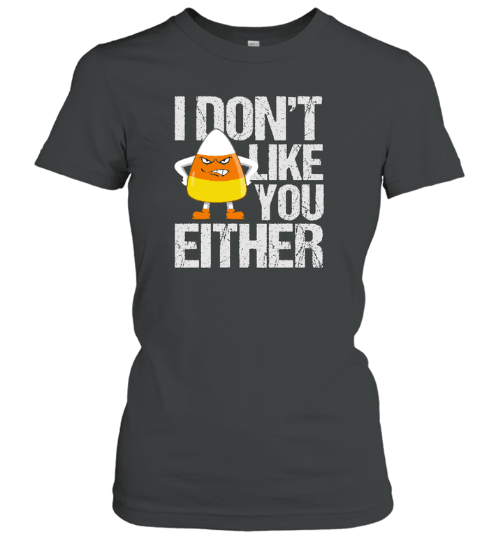 I Don't Like You Either Funny Shirts Heavy Cotton Women&#39;s Short Sleeve T-Shirt